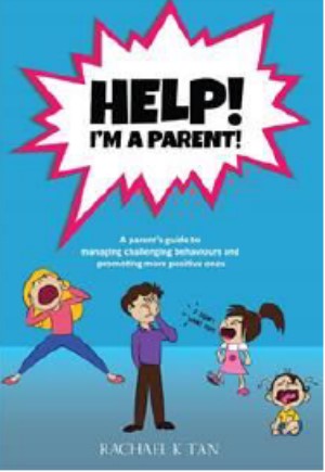 Help! I’m A Parent: A Parent’s Guide to Managing Challenging Behaviours and Promoting More Positive Ones