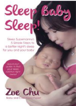 Sleep Baby Sleep!: Sleep Supernanny’s 5 Simple Steps to a Better Night’s Sleep for You and Your Baby.