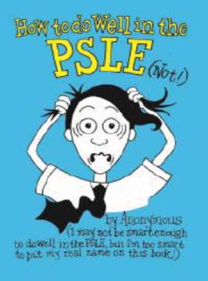 How To Do Well In The PSLE (Not!)