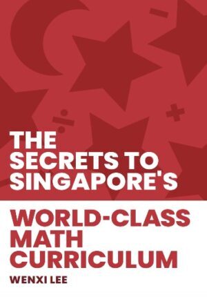 The Secrets to Singapore's World-class Math Curriculum