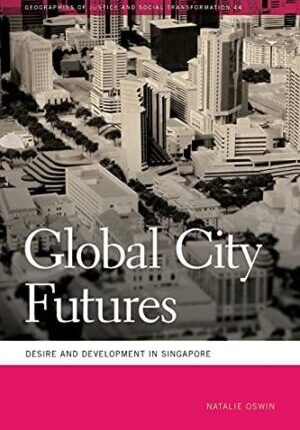 Global City Futures: Desire and Development in Singapore