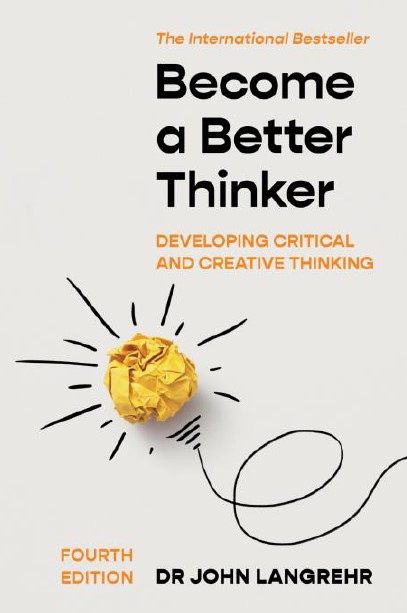 Become a Better Thinker: Developing Critical and Creative Thinking 4th Ed