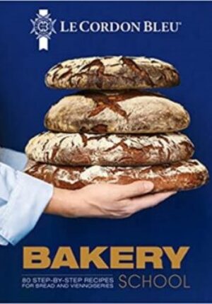 Le Cordon Bleu Bakery School: 80 Step-By-Step Recipes for Bread and Viennoiseries
