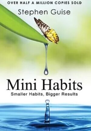 Mini Habits: Smaller Habits, Bigger Results