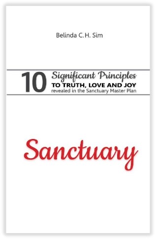 Sanctuary: 10 Significant Principles To Truth, Love and Joy revealed in the Sanctuary Master Plan