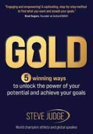 Gold: 5 Winning Ways To Unlock the Power of Your Potential and Achieve Your Goals