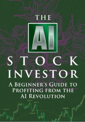 The AI Stock Investor: A Beginner’s Guide to Profiting From the AI Revolution