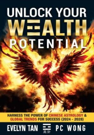 Unlock Your Wealth Potential : Harness The Power Of Chinese Astrology & Global Trends For Success (2024 - 2028)