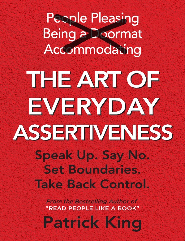 The Art of Everyday Assertiveness : Speak Up. Say No. Set Boundaries. Take Back Control.