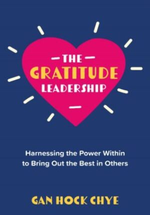 The Gratitude Leadership: Harnessing the Power Within to Bring Out the Best in Others