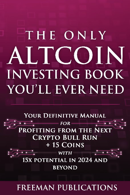 The Only Altcoin Investing Book You’ll Ever Need: Your Definitive Manual for Profiting from the Next Crypto Bull Run + 15 Coins with 15x Potential in 2024 and Beyond
