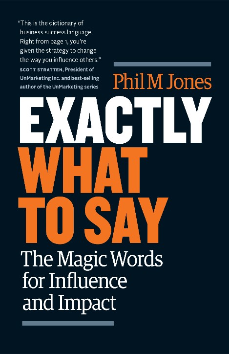 Exactly What To Say: The magic words for influence and impact