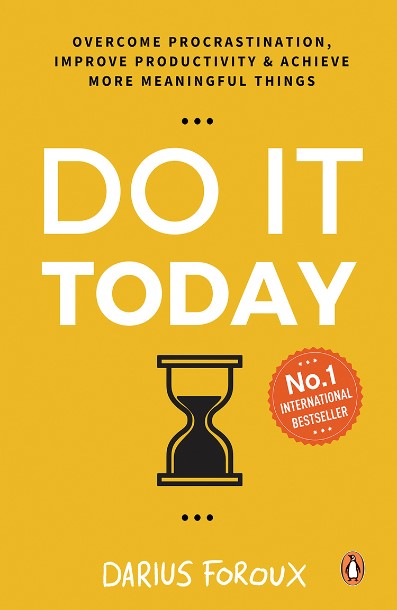 Do It Today: Overcome Procrastination, Improve Productivity, and Achieve More Meaningful Things