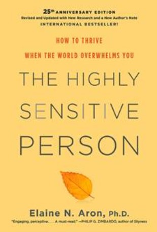 The Highly Sensitive Person: How To Thrive When the World Overwhelms You