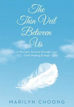The Thin Veil Between Us: A Woman’s Journey through Loss, Grief, Healing & Hope