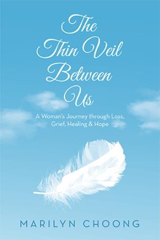 The Thin Veil Between Us: A Woman’s Journey through Loss, Grief, Healing & Hope