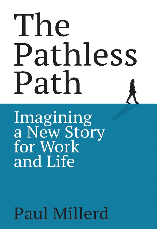 The Pathless Path: Imagining A New Story For Work And Life