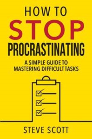 How to Stop Procrastinating: A Simple Guide to Mastering Difficult Tasks