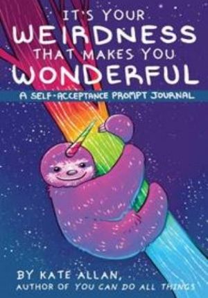 It’s Your Weirdness that Makes You Wonderful: A Self-Acceptance Prompt Journal