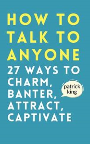 How to Talk to Anyone: How to Charm, Banter, Attract, & Captivate (How to be More Likable and Charismatic)
