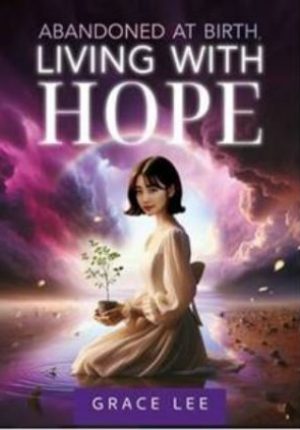 Abandoned At Birth, Living With Hope