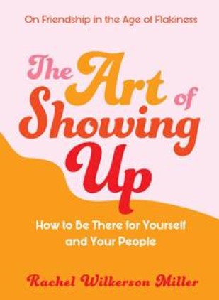 The Art of Showing Up: How to Be There for Yourself and Your People
