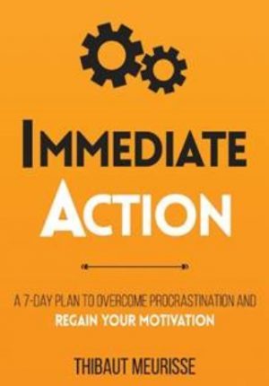 Immediate Action: A 7-Day Plan to Overcome Procrastination and Regain Your Motivation