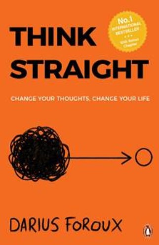 Think Straight: Change Your Thoughts, Change Your Life