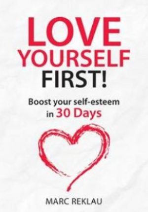  Love Yourself First!: Boost Your Self-Esteem In 30 Days