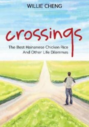 Crossings:  The Best Hainanese Chicken Rice And Other Life Dilemmas