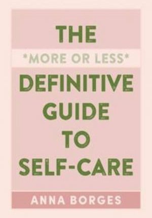 The More or Less Definitive Guide to Self-Care