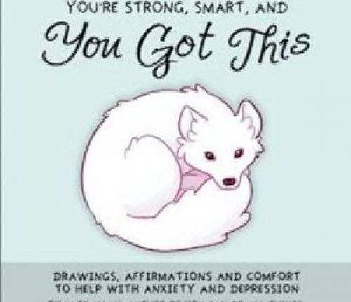 You’re Strong, Smart, and You Got This: Drawings, Affirmations, and Comfort to Help with Anxiety and Depression