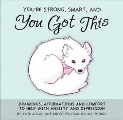 You’re Strong, Smart, and You Got This: Drawings, Affirmations, and Comfort to Help with Anxiety and Depression