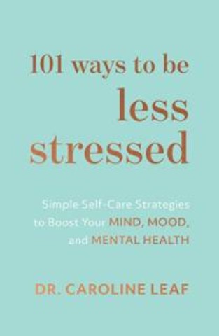 101 Ways to Be Less Stressed: Simple Self-Care Strategies to Boost Your Mind, Mood, and Mental Health