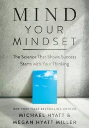 Mind Your Mindset: The Science That Shows Success Starts with Your Thinking