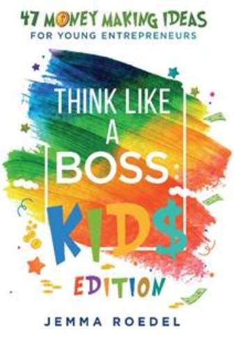 Think Like a Boss (Kids Edition): 47 Money Making Ideas for Young Entrepreneurs. Earn Key Skills for Future Job Success In the Workplace or in Business. Helping Kids Learn Money Management Early.