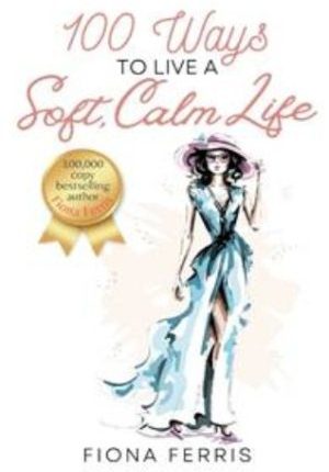 100 Ways To Live A Soft, Calm Life