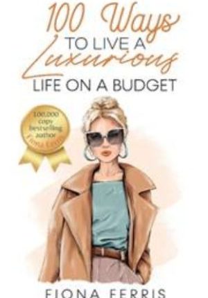 100 Ways To Live A Luxurious Life On A Budget