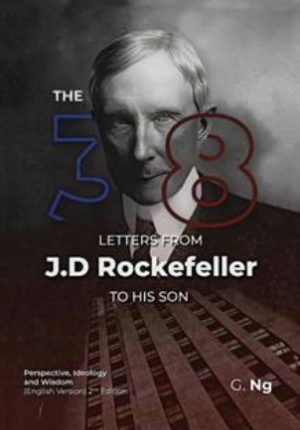 The 38 Letters from J.D. Rockefeller to His Son: Perspectives, Ideology, and Wisdom