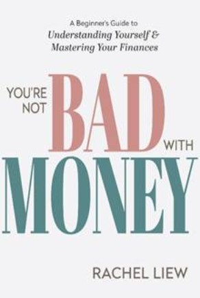 You’re Not Bad With Money: A Beginner’s Guide to Understanding Yourself & Mastering Your Finances