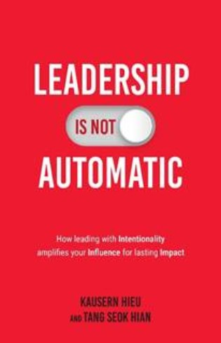 Leadership Is Not Automatic: How Leading With Intentionality Amplifies Your Influence for Last Impact