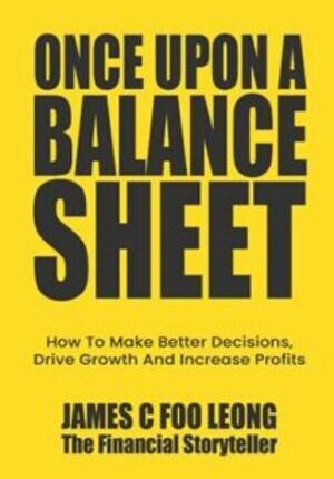 Once Upon A Balance Sheet: How To Make Better Decisions, Drive Growth and Increase Profits