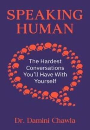 Speaking Human: The Hardest Conversations You’ll Have with Yourself