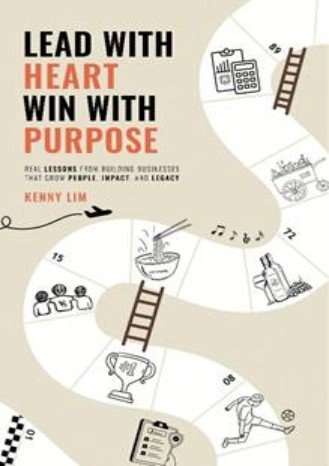 Lead With Heart, Win With Purpose: Real Lessons From Building Business That Grow People, Impact, and Legacy