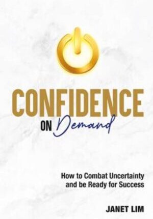 Confidence on Demand: How to Combat Uncertainty and Ready for Success 