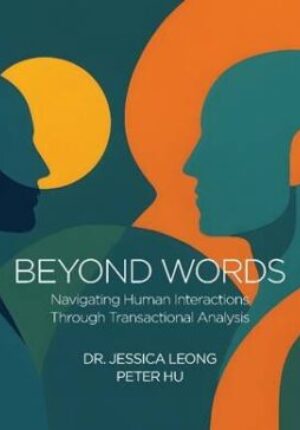 BEYOND WORDS: Navigating Human Interactions Through Transactional Analysis 