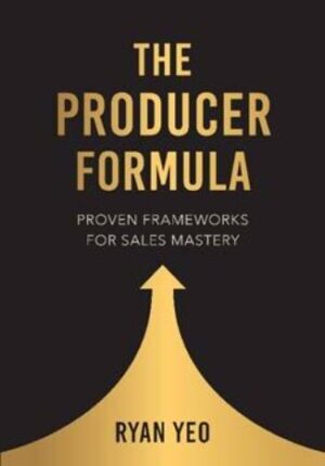 The Producer Formula: Proven Frameworks for Sales Mastery