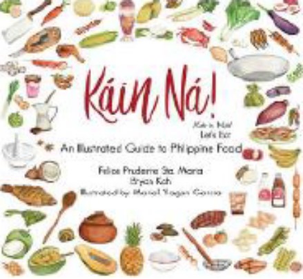 Kain Na!: An Illustrated Guide to Philippine Food