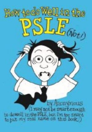 How To Do Well In The PSLE (Not!)