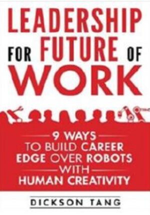 Leadership For Future Of Work: 9 Ways To Build Career Edge Over Robots With Human Creativity